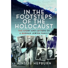 In the Footsteps of the Holocaust by Ainslie Hepburn Hardcover Book