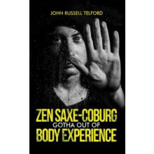 Zen SaxeCoburgGotha Out of Body Experience by John Russell Telford Pap