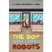 The Boy Who Loved Robots by Claire Rosemary Jane Paperback Book