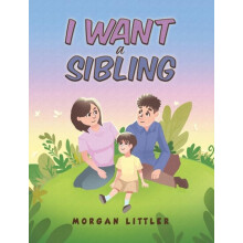 I Want a Sibling by Morgan Littler Paperback Book
