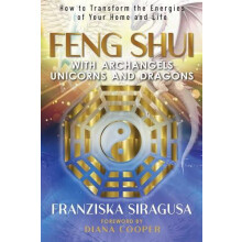 Feng Shui with Archangels Unicorns and Dragons by Franziska Siragusa P