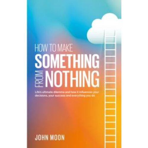 How To Make Something From Nothing by John Moon Paperback Book