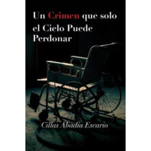 Un Crimen que solo el Cielo Puede Perdonar by Cillas Abadia Escario Pa