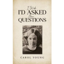 I Wish Id Asked More Questions by Carol Young Paperback Book