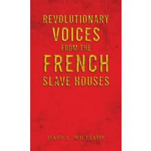 Revolutionary Voices from the French Slave Houses by Gary L. Williams