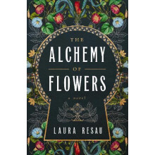 The Alchemy of Flowers by Laura Resau Paperback Book