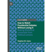 How to Watch Presidential Debates Without Losing It by Stephen M. Llan