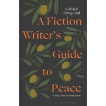 A Fiction Writers Guide to Peace by Ertsgaard Dr Gabriel Adjunct Lectu