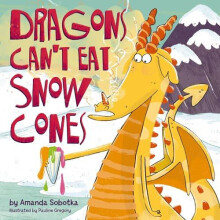 Dragons Cant Eat Snow Cones by Amanda Sobotka Hardcover Book