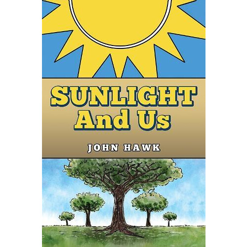 Sunlight and Us by John Hawk Hardcover Book