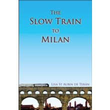 The Slow Train To Milan by Lisa St Aubin de Teran Paperback Book