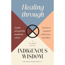 Healing through Indigenous Wisdom by Doctor Valerie Ringland Paperback