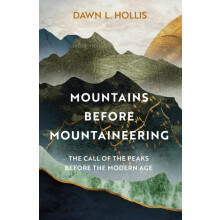 Mountains before Mountaineering by Dawn L. Hollis Hardcover Book