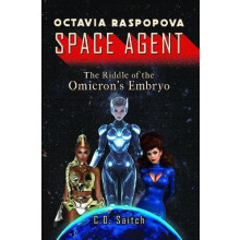 Octavia Raspopova Space Agent The Riddle of the Omicrons Embryo by C.D