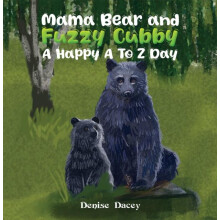 Mama Bear and Fuzzy Cubby A Happy A to Z Day by Denise Dacey Paperback