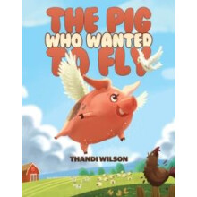 The Pig Who Wanted to Fly by Thandi Wilson Paperback Book