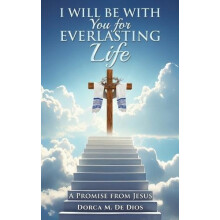I Will Be with You for Everlasting Life by Dorca M. De Dios Paperback