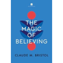 The Magic of Believing by Claude M. Bristol Paperback Book
