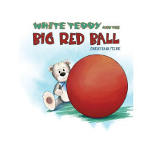 White Teddy and the Big Red Ball by Christiana Felini Paperback Book