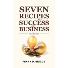 Seven Recipes for Success in Business 2nd Edition by Frank D. Briggs P