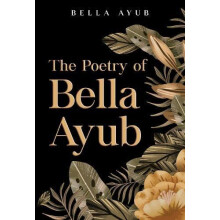 The Poetry of Bella Ayub by Bella Ayub Paperback Book