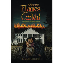 After the Flames Have Cooled by Barbara J. Johnson Paperback Book