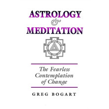 Astrology and Meditation the Fearless Contemplation of Change by Greg
