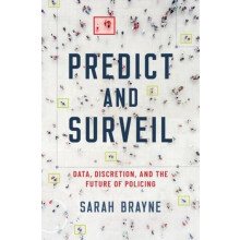 Predict and Surveil by Brayne Sarah Assistant Professor of Sociology A