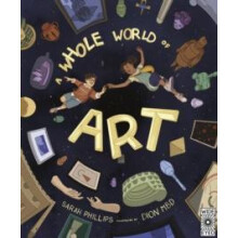 A Whole World of Art by Sarah Phillips Hardcover Book