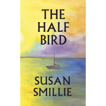 The Half Bird by Susan Smillie Hardcover Book