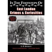In the Footsteps of East London Crime amp Curiosities by J. P. Sperati