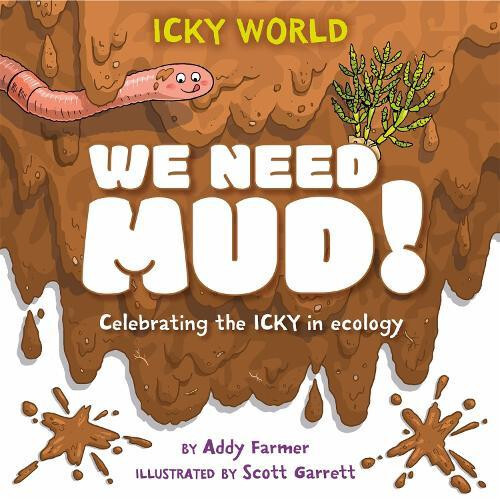 Icky World We Need MUD by Addy Farmer Hardcover Book