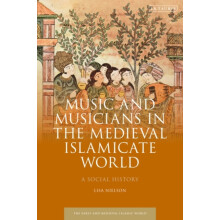 Music and Musicians in the Medieval Islamicate World by Nielson Lisa C