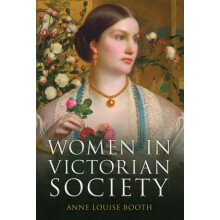 Women in Victorian Society by Anne Louise Booth Hardcover Book