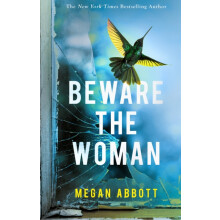 Beware the Woman by Megan Abbott Hardcover Book