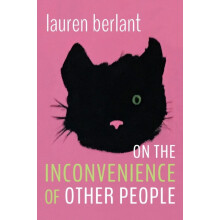On the Inconvenience of Other People by Lauren Berlant Paperback Book