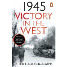 1945 Victory in the West by CaddickAdams Prof. Peter TD VR BA Hons PhD
