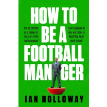 How to Be a Football Manager Enter the hilarious and crazy world of th