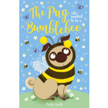 The Pug who wanted to be a Bumblebee by Bella Swift Paperback Book