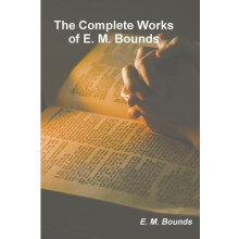 The Complete Works of E. M. Bounds by Edward M Bounds Paperback Book
