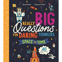 Really Big Questions For Daring Thinkers Space and Time by Mark Brake