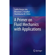 A Primer on Fluid Mechanics with Applications by Shashikumar M. Chitre
