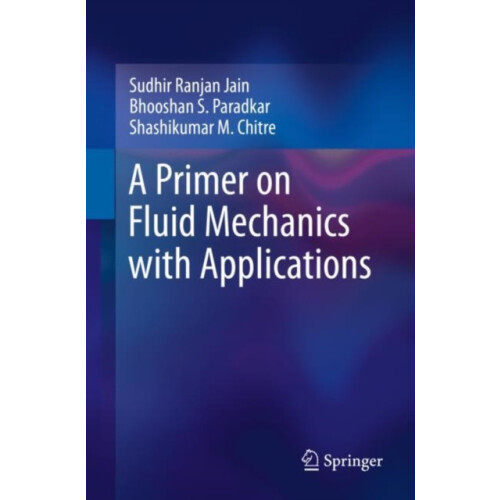 A Primer on Fluid Mechanics with Applications by Shashikumar M. Chitre
