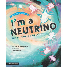 Im a Neutrino Tiny Particles in a Big Universe by Dr. Eve M. Vavagiaki
