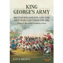 King Georges Army British Regiments and the Men Who Led Them Volume 3