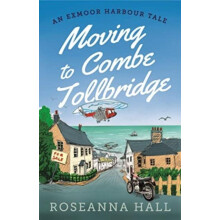 Moving to Combe Tollbridge by Roseanna Hall Paperback Book