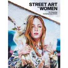 Street Art by Women 50 Essential Contemporary Artists Hardcover Book