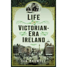 Life in Victorian Era Ireland by Ian Maxwell Hardcover Book