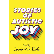 Stories of Autistic Joy by Laura Kate Dale Paperback Book