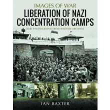 Liberation of Nazi Concentration Camps by Ian Baxter Paperback Book